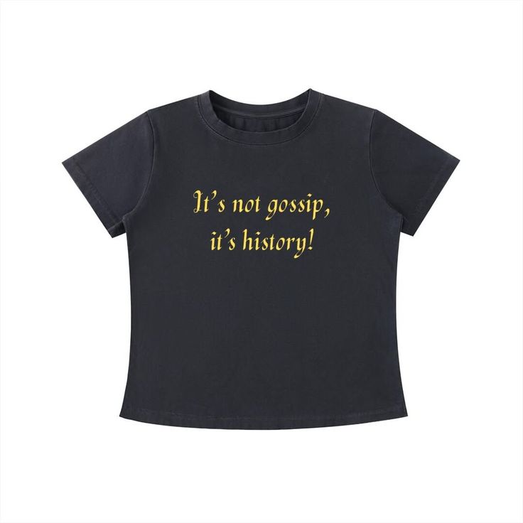 Black t-shirt with 'It's not gossip, it's history!' in gold text